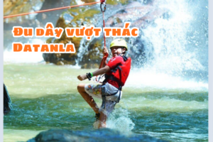 Trò chơi cảm giác mạnh – Đu dây vượt thác Datanla Đà Lạt 2025